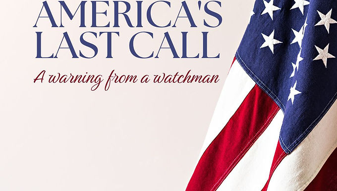 America's Last Call (a Warning From a Watchman)